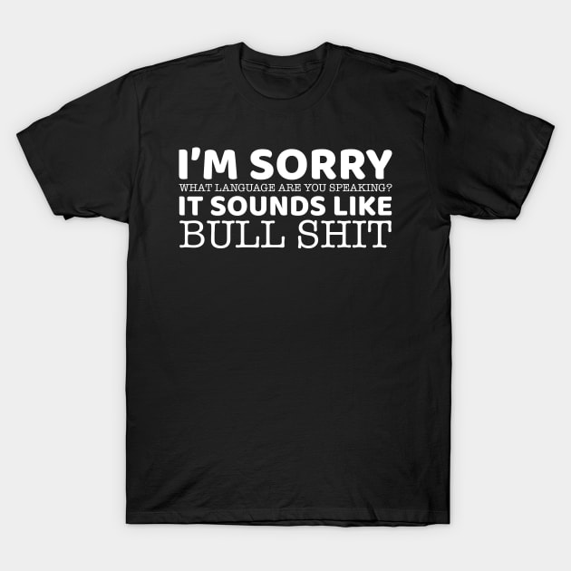 I'm Sorry What Language Are You Speaking T-Shirt by OffTheDome